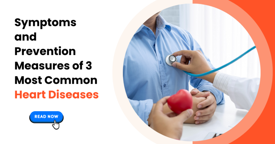 Symptoms and Prevention Measures of 3 Most Common Heart Diseases