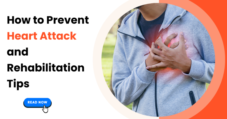 How to Prevent Heart Attack and Rehabilitation Tips