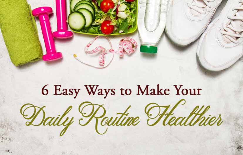 What Is A Healthy Routine 6 Easy Ways to Make Your Daily Routine Healthier – Dr. Nitin Agrawal